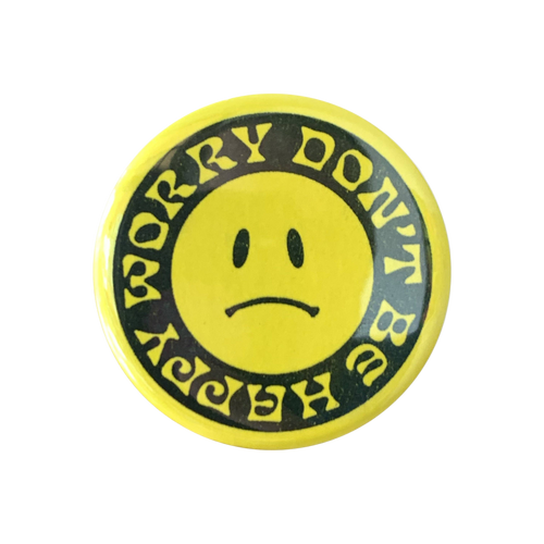 Worry Don't Be Happy Button - 1.75