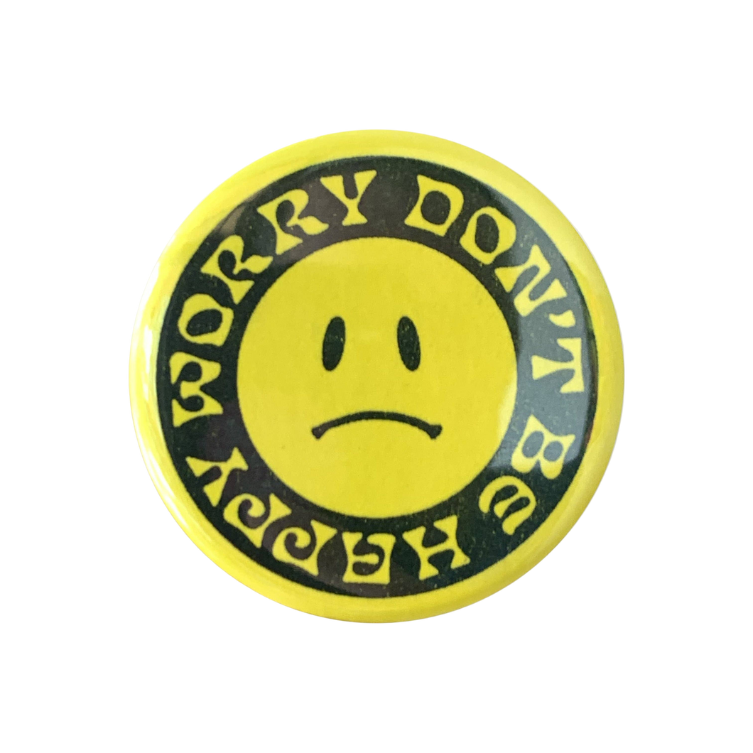 Worry Don't Be Happy Button - 1.75