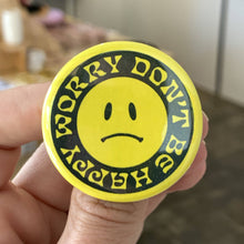 Load image into Gallery viewer, Worry Don&#39;t Be Happy Button - 1.75&quot;