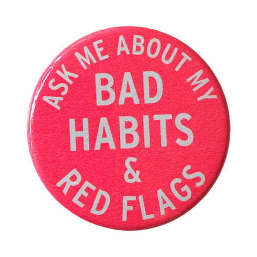 World Famous Original - Ask Me About My Bad Habits & Red Flags Button