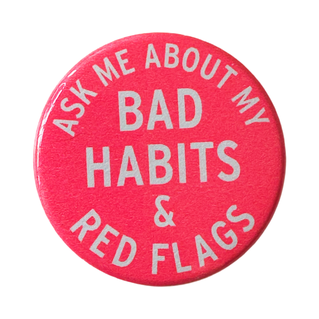 World Famous Original - Ask Me About My Bad Habits & Red Flags Button