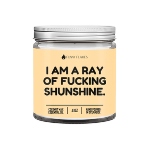 I Am A Ray Of F*cking Sunshine - Funny Flames Candle